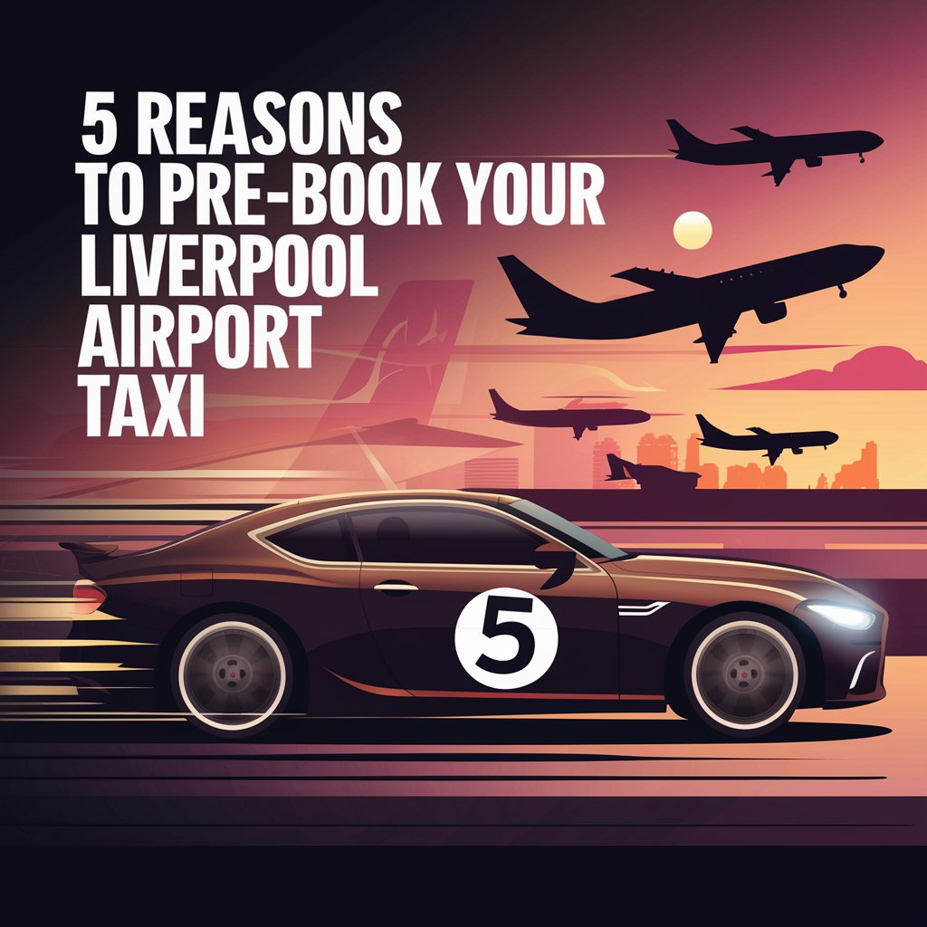 5 Reasons to Pre-Book Your Liverpool Airport Taxi