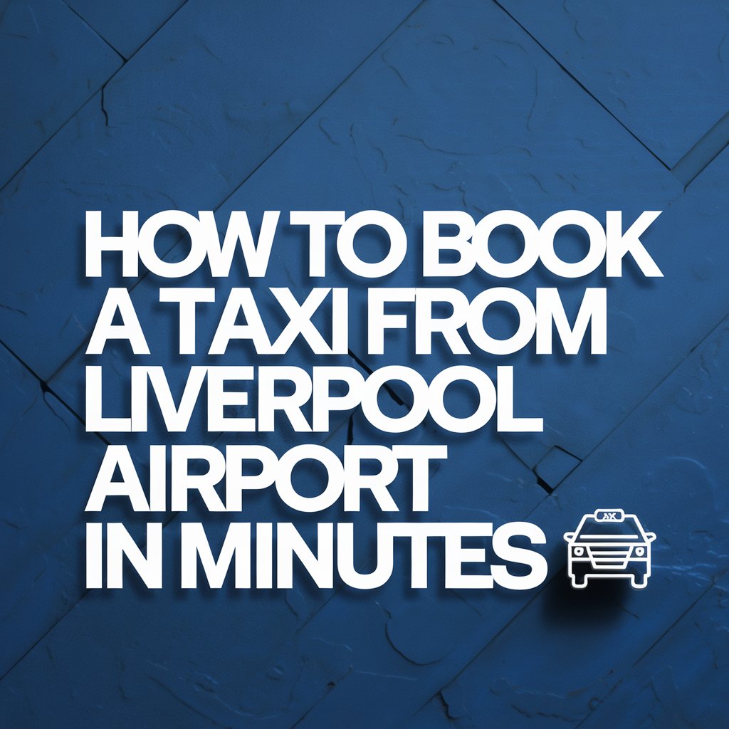 How to Book a Taxi from Liverpool Airport in Minutes